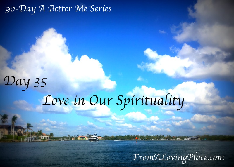 90-Day A Better Me Series: Day 35 – Love in Our Spirituality