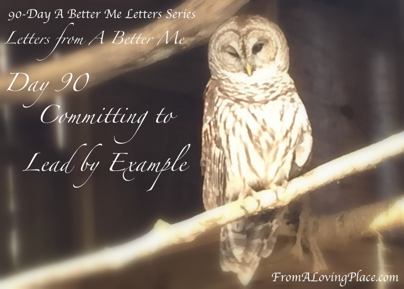 90-Day A Better Me Letters Series: Day 90 – Committing to Lead by Example