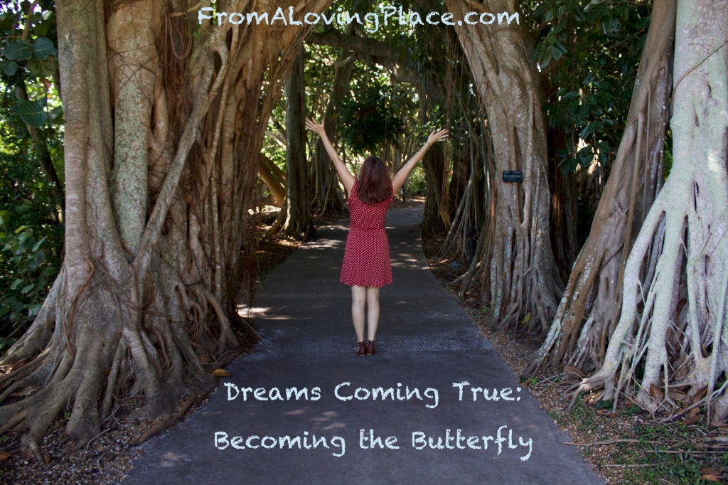 Dreams Coming True: Becoming the Butterfly